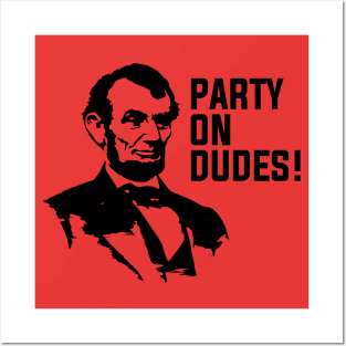 Party on dudes!  - Lincoln Posters and Art